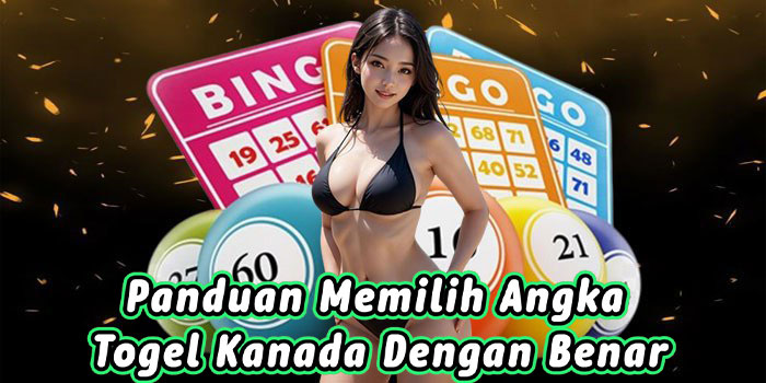 Panduan Memilih Angka Togel Kanada Dengan Benar