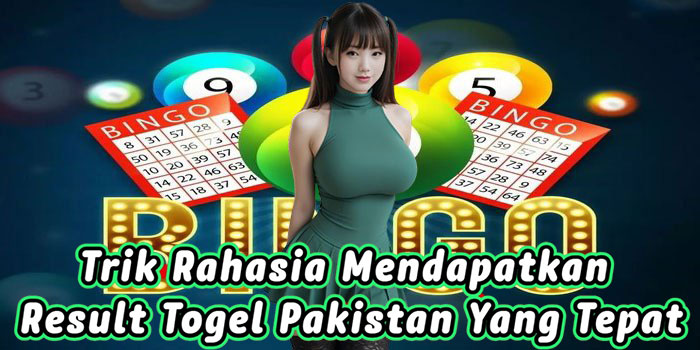 Trik Rahasia Mendapatkan Result Togel Pakistan Yang Tepat