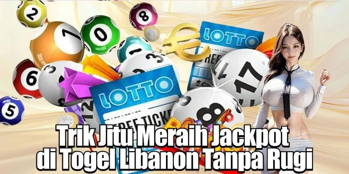 Trik Jitu Meraih Jackpot di Togel Libanon Tanpa Rugi