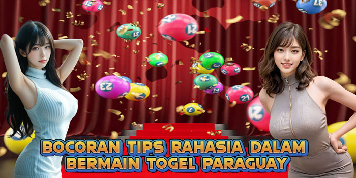 Bocoran Tips Rahasia Dalam Bermain Togel Paraguay