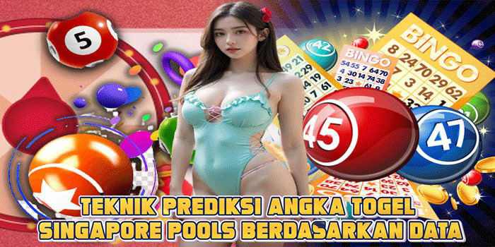 Teknik Prediksi Angka Togel Singapore Pools Berdasarkan Data