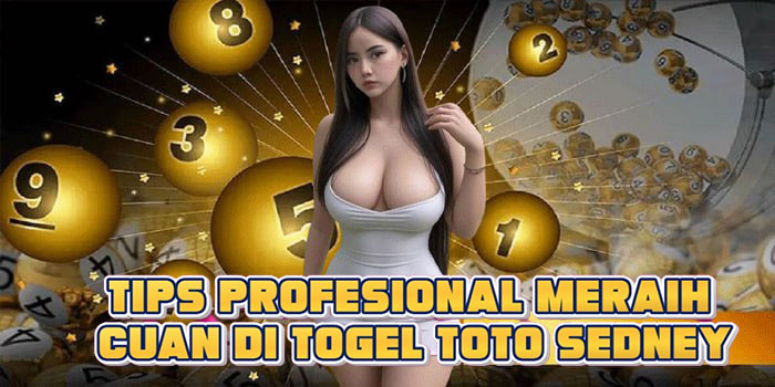 Tips Profesional Meraih Cuan di Togel Toto Sedney