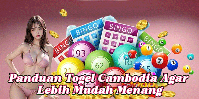 Panduan Togel Cambodia Agar Lebih Mudah Menang