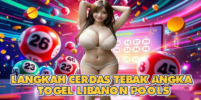 Langkah Cerdas Tebak Angka Togel Libanon Pools
