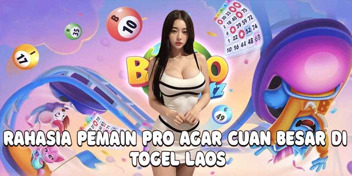 Rahasia Pemain Pro Agar Cuan Besar Di Togel Laos