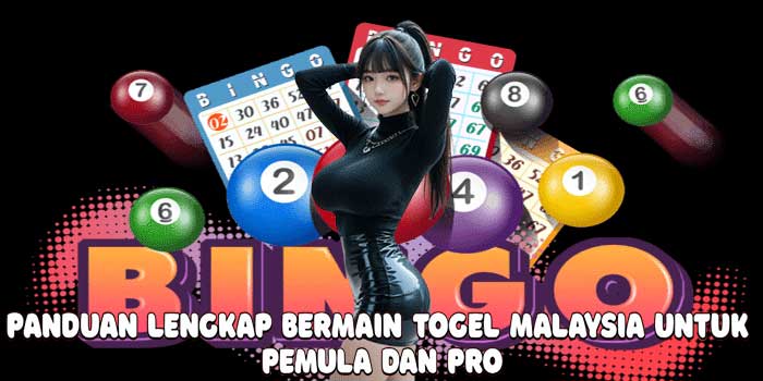 Panduan Lengkap Bermain Togel Malaysia Untuk Pemula dan Pro