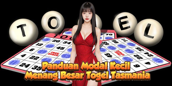 Panduan Modal Kecil Menang Besar Togel Tasmania