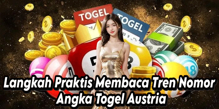 Langkah Praktis Membaca Tren Nomor Angka Togel Austria