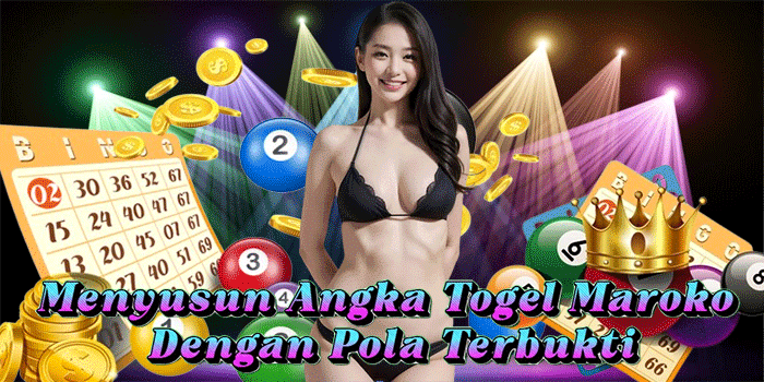 Menyusun Angka Togel Maroko Dengan Pola Terbukti