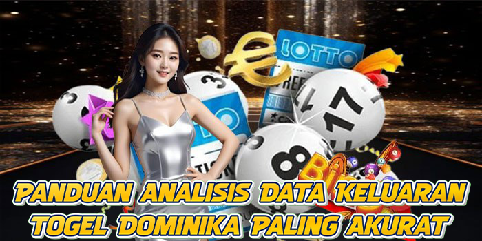 Panduan Analisis Data Keluaran Togel Dominika Paling Akurat