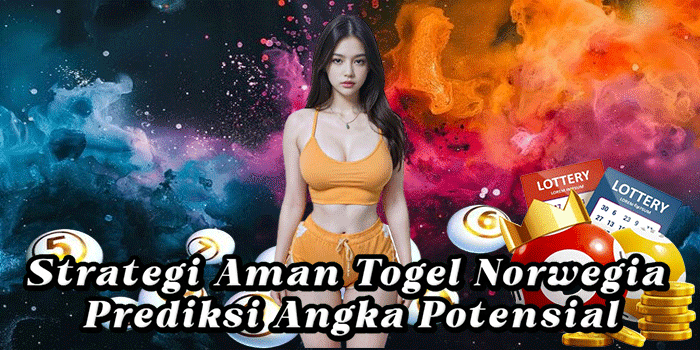 Strategi Aman Togel Norwegia Prediksi Angka Potensial