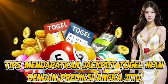 Tips Mendapatkan Jackpot Togel Iran Dengan Prediksi Angka Jitu